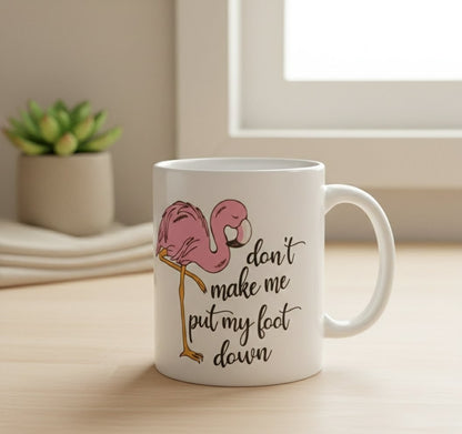 Don’t Make Me Put My Foot Down – Flamingo Mug