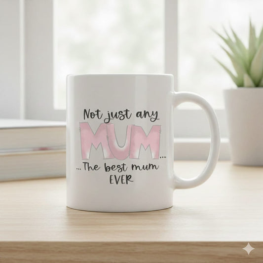 “Not Just Any Mum… The Best Mum Ever” Mug