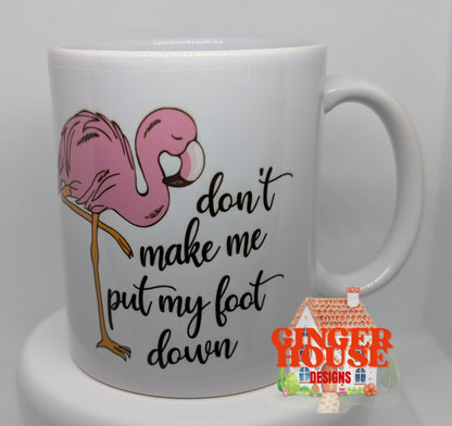 Don’t Make Me Put My Foot Down – Flamingo Mug