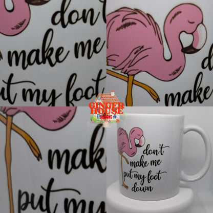 Don’t Make Me Put My Foot Down – Flamingo Mug
