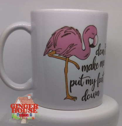 Don’t Make Me Put My Foot Down – Flamingo Mug