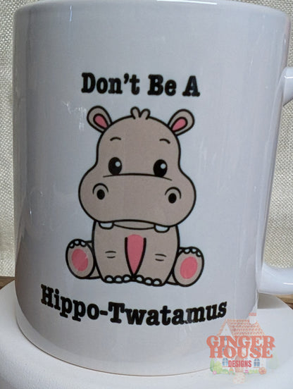 Don’t Be A Hippo-Twatamus Mug