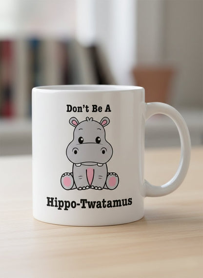 Don’t Be A Hippo-Twatamus Mug